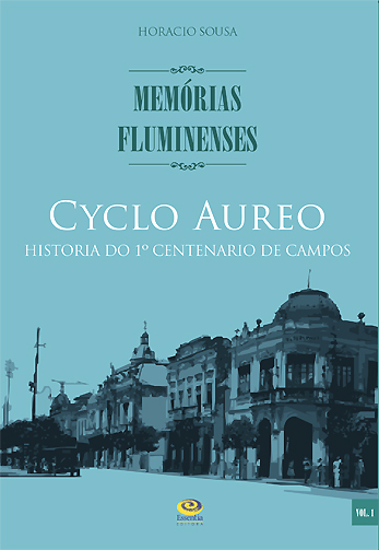 Memórias Fluminenses - Cyclo Aureo- História do primeiro centeránio de Campos - volume 1