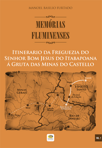 Itinerario da Freguezia do Senhor Bom Jesus do Itabapoana á Gruta das Minas do Castello - Memórias Fluminenses, vol. 2