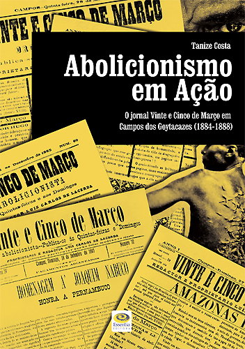 Abolicionismo em Ação: O jornal Vinte e Cinco de Março em Campos dos Goytacazes (1884-1888)